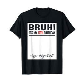 12 Year Old Bruh It's My 12th Birthday Sign My T-Shirt