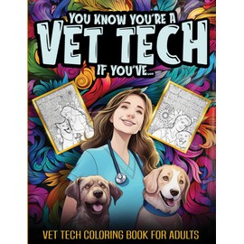 Vet Tech Coloring Book For Adults: You Know You're A Vet Tech If You Have - A Funny & Snarky Veterinary Technician Appreciation Gift Idea