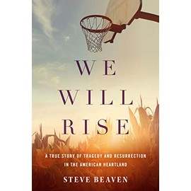 We Will Rise: A True Story of Tragedy and Resurrection in the American Heartland
