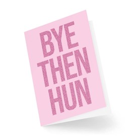Funny Leaving Cards | Bye Then Hun Card | For Him Her Colleague Coworker New Job Office Work Moving Home Goodbye Friend Bestie | CBH1027