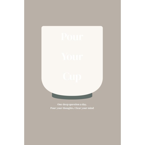 Pour Your Cup: One Question a Day to Empty and
