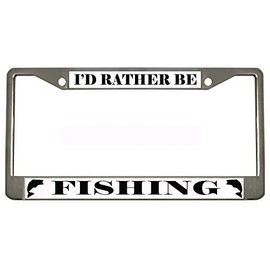 I'd Rather BE Fishing Chrome Metal Auto License Plate Frame Car Tag Holder
