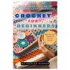 Crochet For Beginners: A Beginner’s Guide To Crafting Cozy Creations