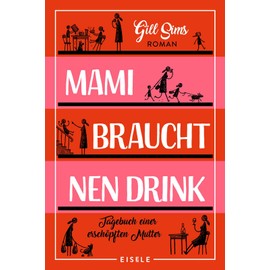 Mami braucht 'nen Drink: Tagebuch einer erschöpften Mutter | "Perfekter Lesestoff für alle Mamis!" The Sun (Die Mami-Reihe, Band 1)