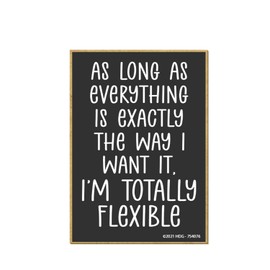 Honey Dew Gifts, As Long as Everything is Exactly The Way I Want it. I'm Totally Flexible, 2.5 inch by 3.5 inch, Locker Decorations, Refrigerator Magnets, Funny Decorative Magnet, 754076