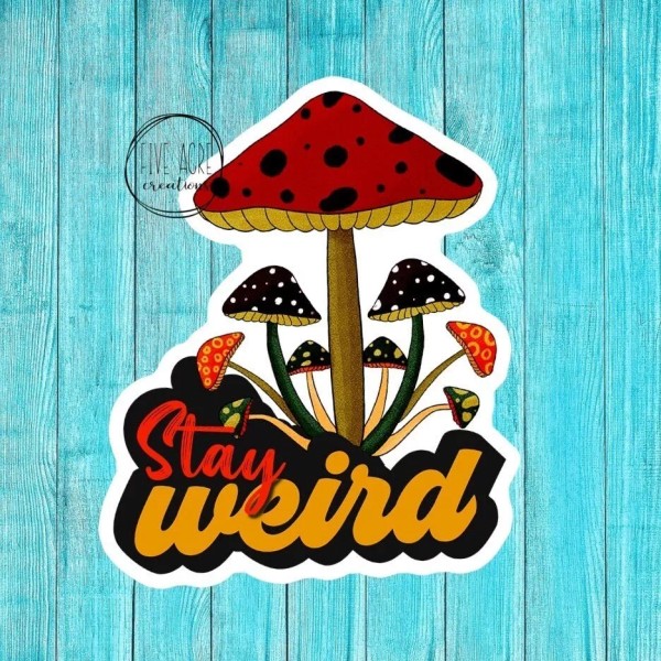 Five Acre Creations Stay Weird | Hippie Mushroom Decal |