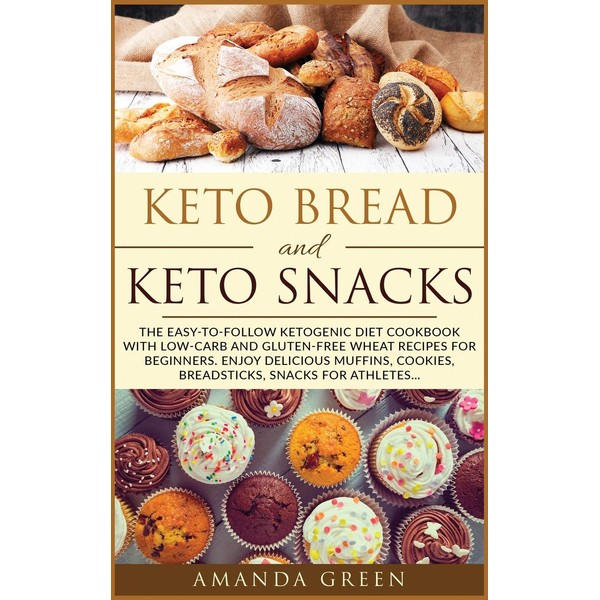 Keto Bread and Keto Snacks: The Easy-to-Follow Ketogenic Diet Cookbook