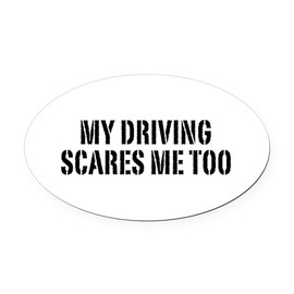 CafePress My Driving Scares Me Too Euro Oval Car Bumper Magnet