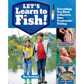 Let's Learn to Fish!: Everything You Need to Know to Start Freshwater Fishing