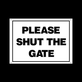 Please shut the gate Plastic Sign with 4 Pre-Drilled Holes - Private Property, Parking, Clamping, Disabled, Driveway, Do not block (MISC46)