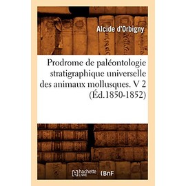 Prodrome de Paléontologie Stratigraphique Universelle Des Animaux Mollusques. V 2 (Éd.1850-1852) (Sciences) (French Edition)