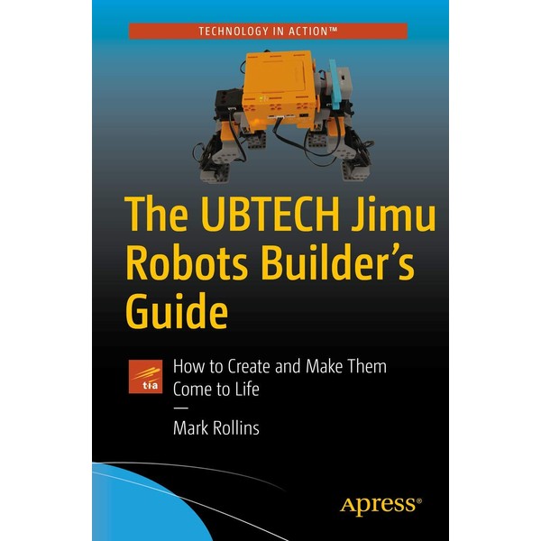 The UBTECH Jimu Robots Builder's Guide: How to Create and