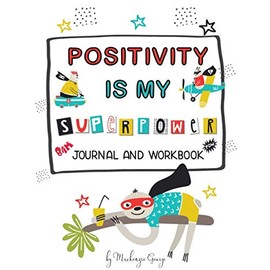 Positivity Is My Superpower: (Mindfulness for Kids) Superhero Themed Activity Self Esteem Journal For Kids With Positive Affirmations To Say Everyday – Black and White Edition