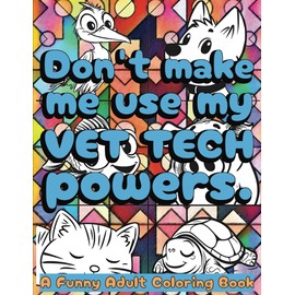 Vet Tech Coloring Book for Adults: Funny Veterinary Technician Appreciation Gift for Women and Men to Relieve Stress, filled with cute small pets, silly puns, and satisfying patterns to color.