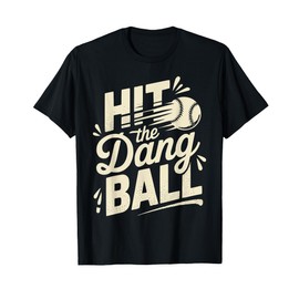 Hit The Dang Ball Baseball Saying Cool T-Shirt