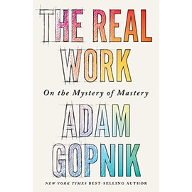 The Real Work: On the Mystery of Mastery