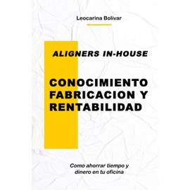 Aligners In-House: Conocimiento, Fabricacion y Rentabilidad