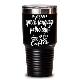 ODTGifts Funny Speech-Language Pathologist Tumbler Instant Speech-Language Pathologist Just Add Coffee 30oz Stainless Steel Black
