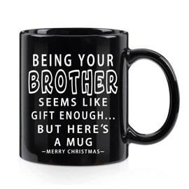 WENSSY Being Your Brother Seems Like Gift Enough Mug, Funny Brother Gifts, Birthday Christmas Gifts for Brother Friends 11 OZ Black