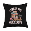 I Brake For Quilt Shops Funny Quilting Quilter Throw Pillow