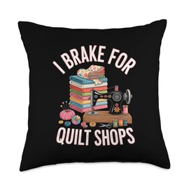I Brake For Quilt Shops Funny Quilting Quilter Throw Pillow