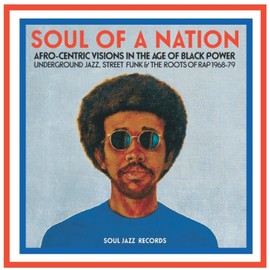 Soul Of A Nation: Afro-Centric Visions In The Age Of Black Power: Underground Jazz, Street Funk & The Roots Of Rap 1968-79