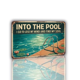 Into the Pool I Go to Lose My Mind and Find My Soul Metal Sign, Patio Cafe Decor, Outdoor Home Sign, 8x12 Inch