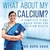 What About My Calcium?: A Complete Plant Based Guide for