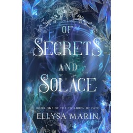 Of Secrets and Solace: A slow-burn, dark romantasy (The Children of Fate)