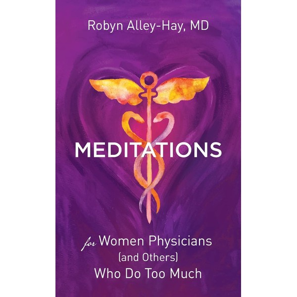 Meditations for Women Physicians (and Others) Who Do Too Much