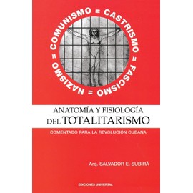 ANATOMÍA Y FISIOLOGÍA DEL TOTALITARISMO. .Comentado para la Revolución Cubana (Coleccion Cuba y Sus Jueces) (Spanish Edition)