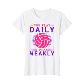 Womens I Play Daily You Play Weakly, Volleyball Team Girls Quote T-Shirt