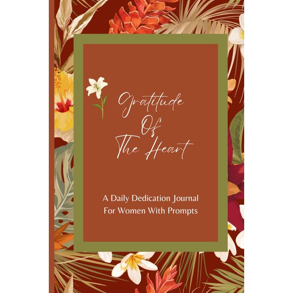 Gratitude Of The Heart: A Daily Dedication Journal For Women