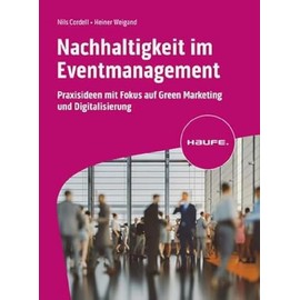 Nachhaltigkeit im Eventmanagement: Praxisideen mit Fokus auf Green Marketing und Digitalisierung (Haufe Fachbuch)