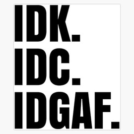 Leyland Designs IDK. IDC. IDGAF. Bumper Sticker Window Water Bottle Decal 5""