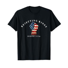 Rejecting Kings Since 1776 4th Of July Patriotic USA Flag T-Shirt