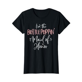 Bottle Poppin' Maid of Honor Shirt Fun Matching Bachelorette T-Shirt