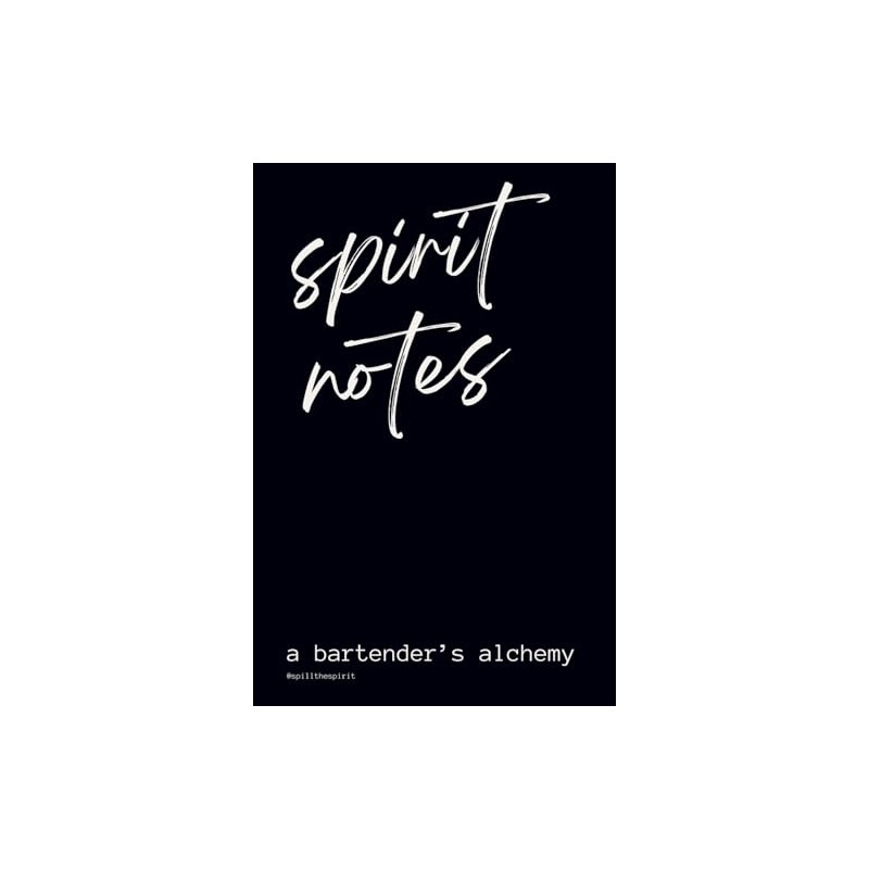spirit notes: a bartender’s alchemy