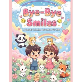 Bye-Bye Smiles A Kawaii Coloring Adventure for Kids: 40 Fun & Friendly Goodbye Scenes with Cute Kids and Animals | Easy-to-Color Pages for Ages 4–6 | Big Outlines, Big Feelings, Big Smiles!