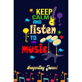 keep calm and listen to music Songwriting Journal: Songwriter's Journal Blank Sheet Music (Diary, Notebook), Book Music Gifts For Women Men Kid Teen - 100 Pages 6x9 in
