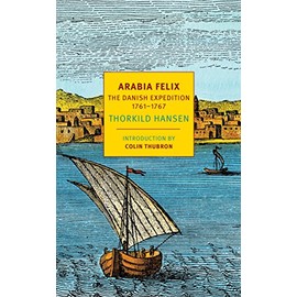 Arabia Felix: The Danish Expedition of 1761-1767 (NYRB Classics)