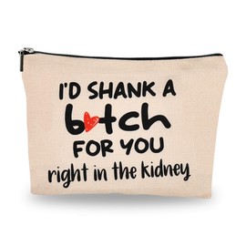 Funny Makeup Bag for Best Friend Birthday Gifts for Friendship Bestie Christmas Gifts for Girlfriend Anniversary Wedding Gift from Boyfriend I'd Shank a for You Bag for Sister Travel Cosmetic Bag