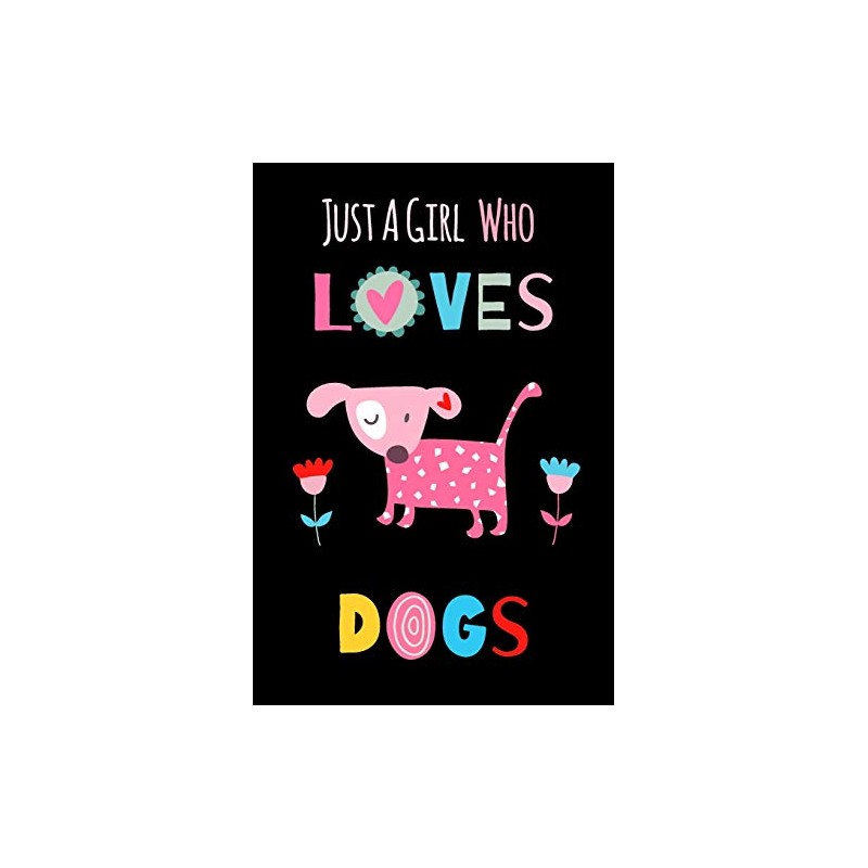 Just A Girl Who Loves Dogs: Funny Notebook with Blank