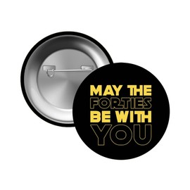 Happy Birthday Pin Button Badge - 40th Birthday Gifts for Men - May The Forties Be With You - Glossy Print Badge in Black and Yellow - Available in 50mm, 59mm, 75mm (75 mm | Extra large)