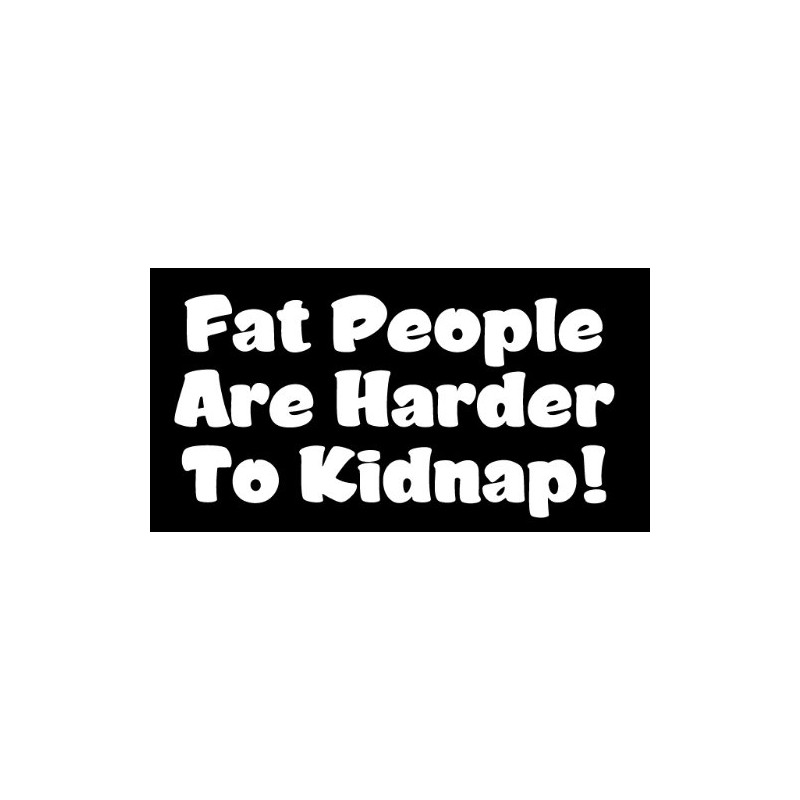 Fat People are Harder to Kidnap - White Vinyl Car