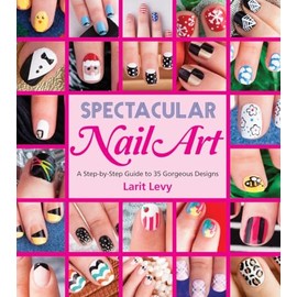 Spectacular Nail Art: A Step-by-Step Guide to 35 Gorgeous Designs