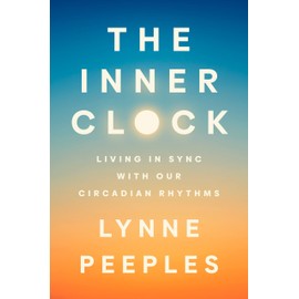The Inner Clock: Living in Sync with Our Circadian Rhythms