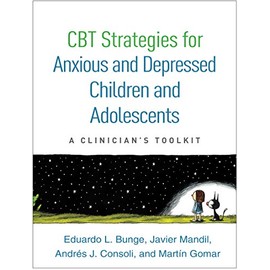 CBT Strategies for Anxious and Depressed Children and Adolescents: A Clinician's Toolkit