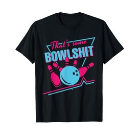 That Some Bowlshit Ball Pins Strike Spilt Funny Bowling Team T-Shirt