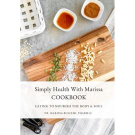 Simply Health With Marissa Cookbook Eating To Nourish The Body & Soul
